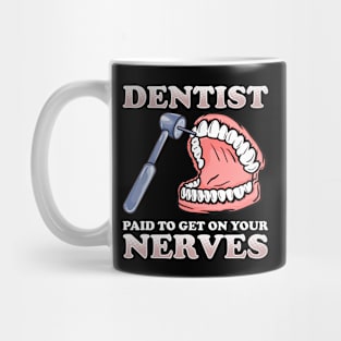 Paid To Get On Your Nerves Funny Dentist Mug